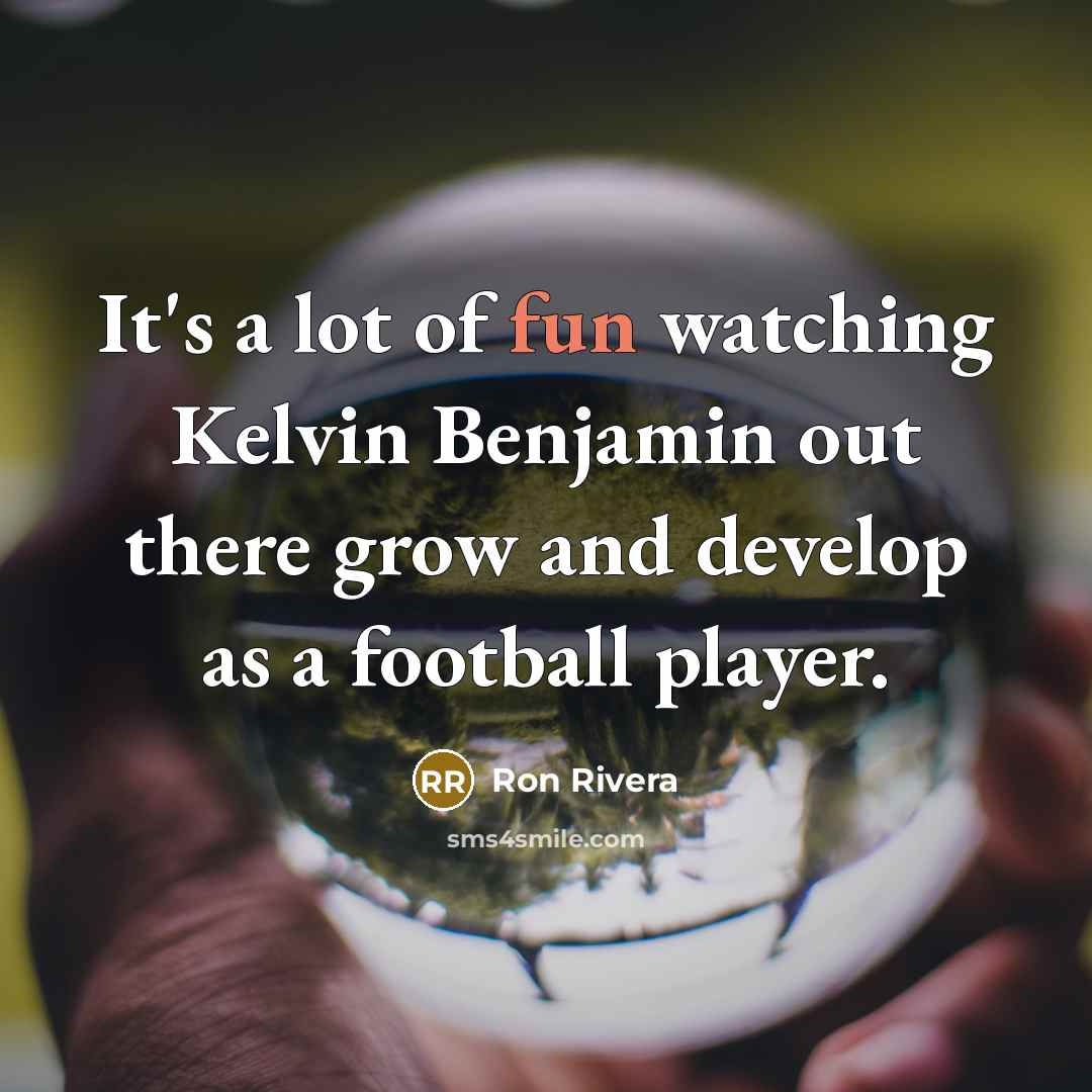 “It's a lot of fun watching Kelvin Benjamin out there…” quote by Ron Rivera