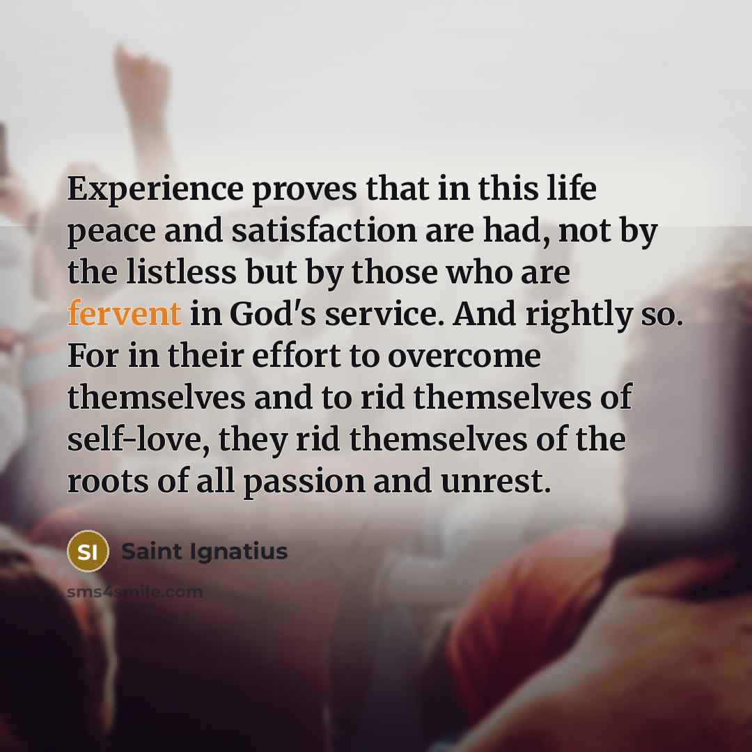 “Experience proves that in this life peace and satisfaction are…” quote by Saint Ignatius