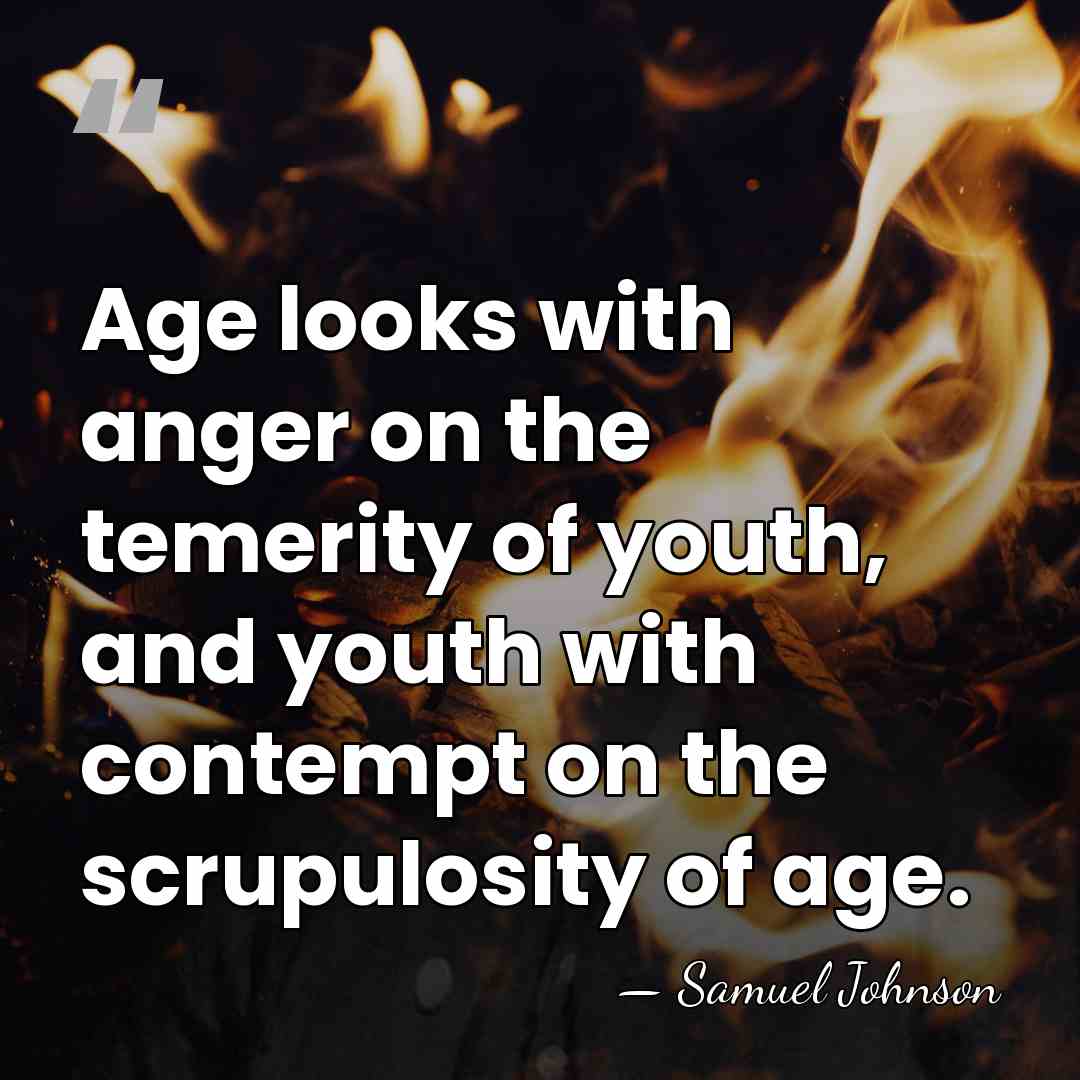 Age looks with anger on the temerity of youth, and youth with&hellip; - Samuel Johnson