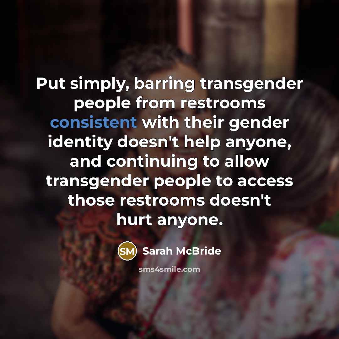 “Put simply, barring transgender people from restrooms consistent with their…” quote by Sarah McBride