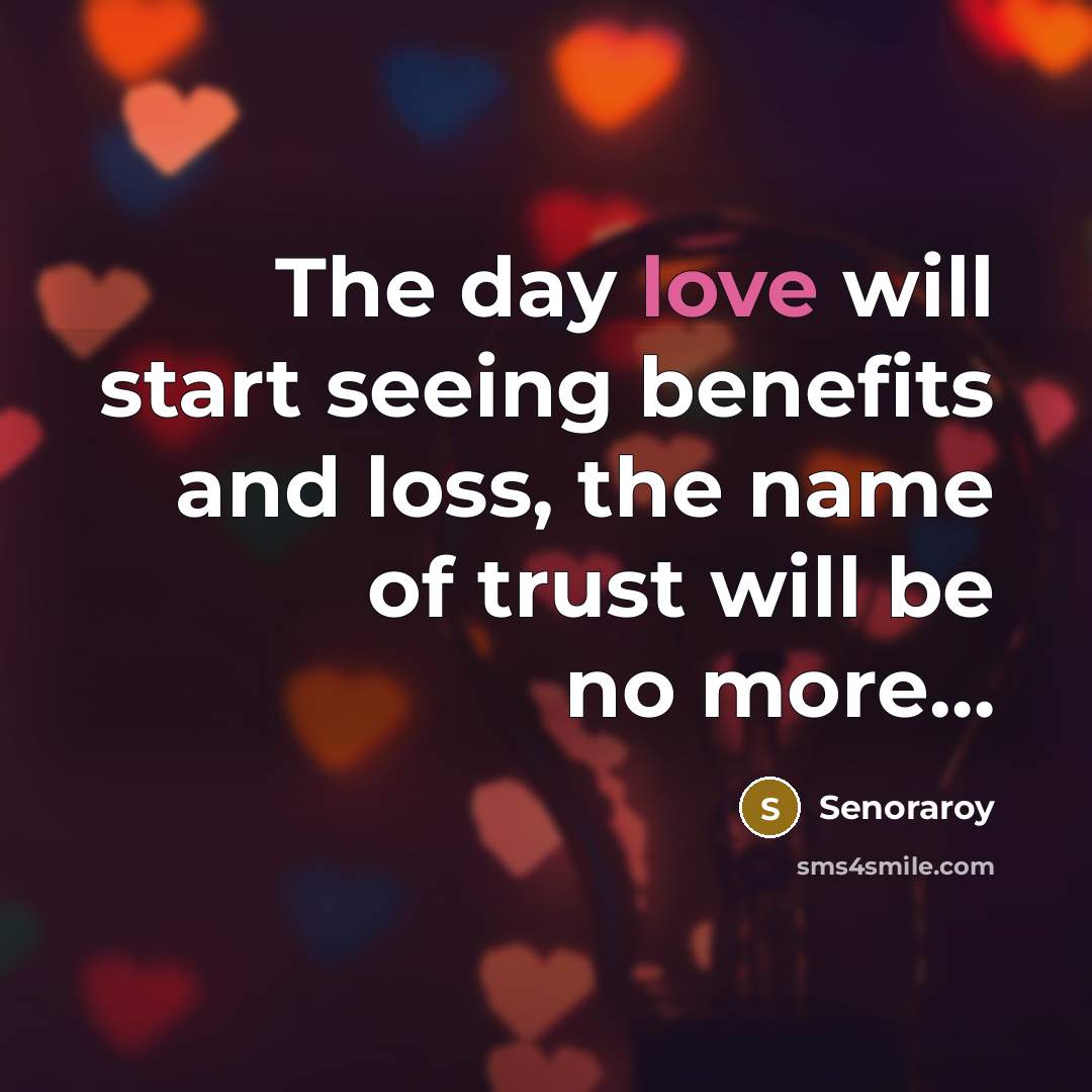 “The day love will start seeing benefits and loss, the…” quote by Senoraroy
