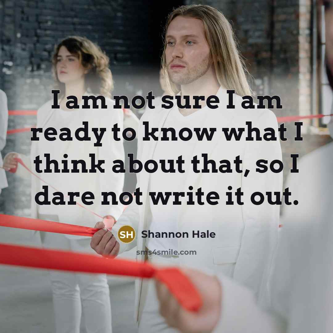 “I am not sure I am ready to know what…” quote by Shannon Hale