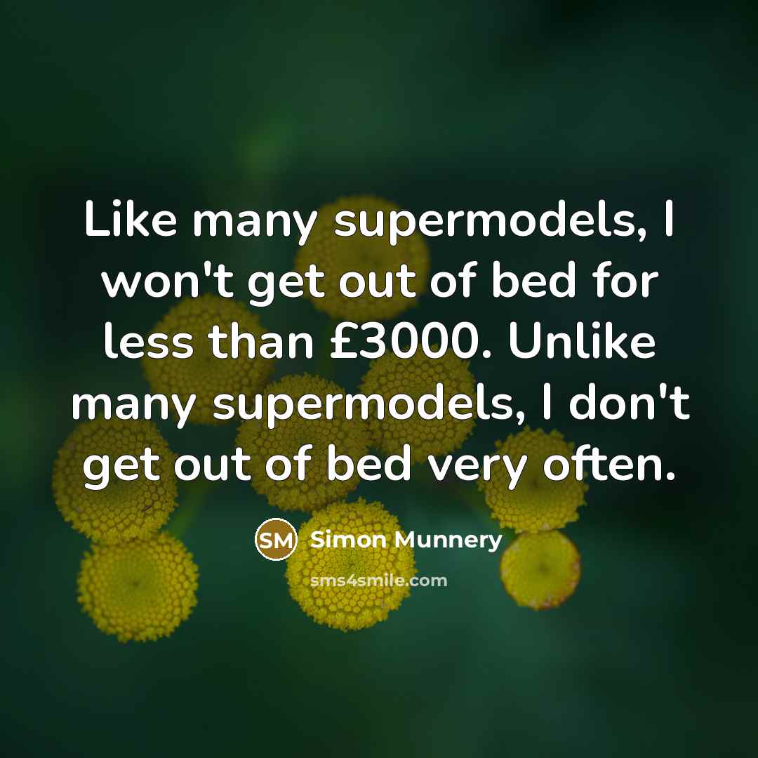 “Like many supermodels, I won't get out of bed for…” quote by Simon Munnery