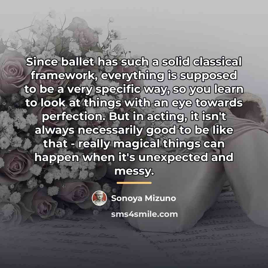 “Since ballet has such a solid classical framework, everything is…” quote by Sonoya Mizuno