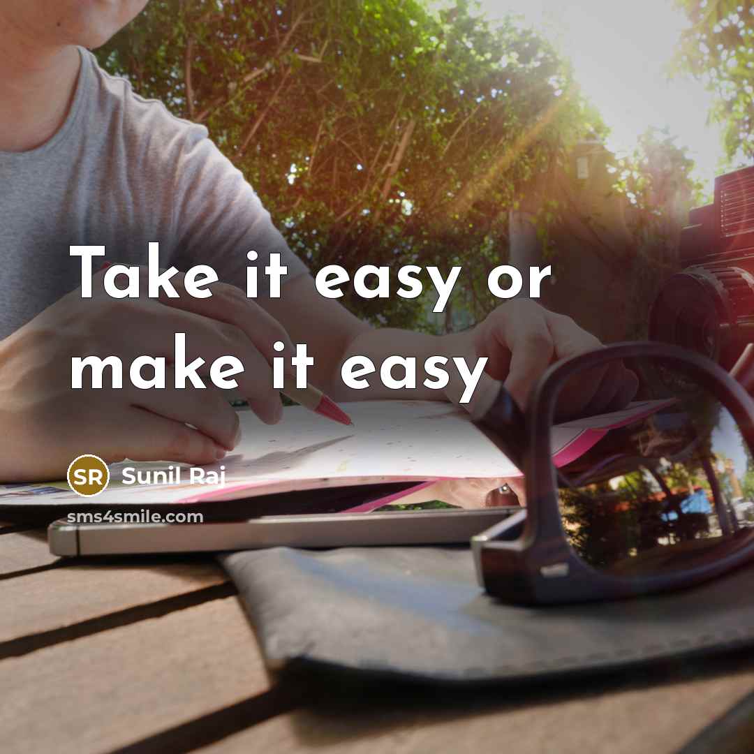 “Take it easy or make it easy” quote by Sunil Raj