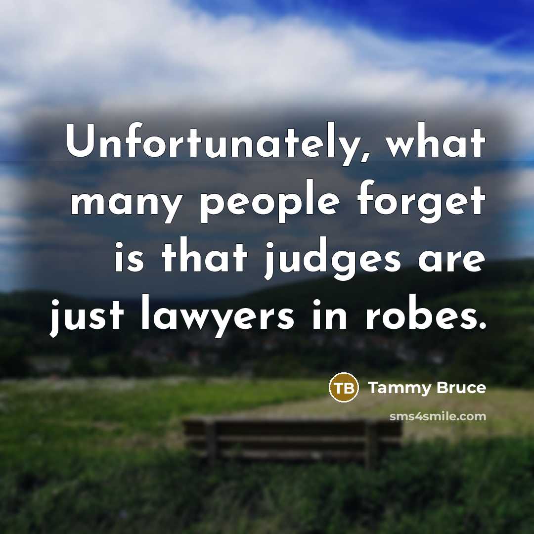 “Unfortunately, what many people forget is that judges are just…” quote by Tammy Bruce