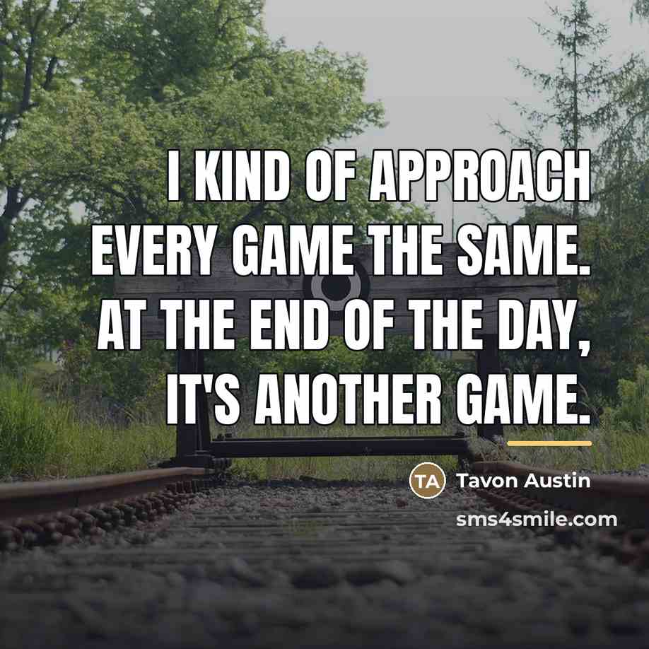“I kind of approach every game the same. At the…” quote by Tavon Austin