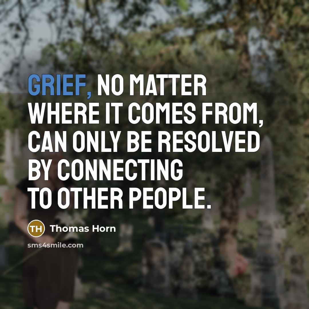 “Grief, no matter where it comes from, can only be…” quote by Thomas Horn