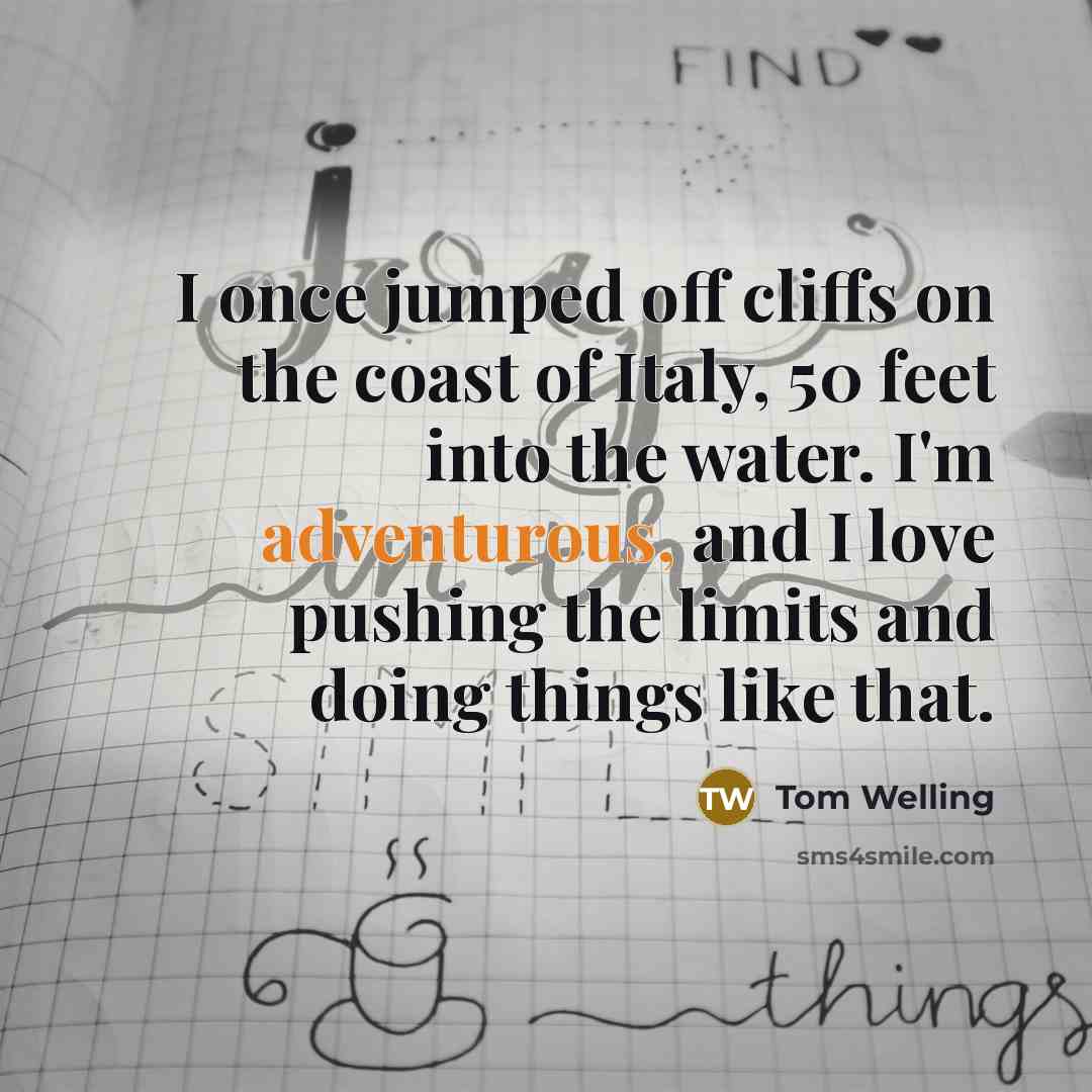 “I once jumped off cliffs on the coast of Italy,…” quote by Tom Welling