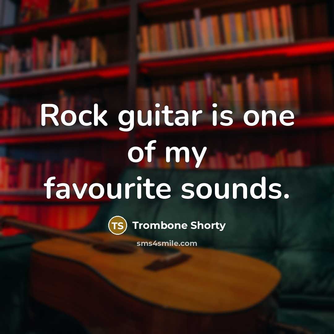 “Rock guitar is one of my favourite sounds.…” quote by Trombone Shorty