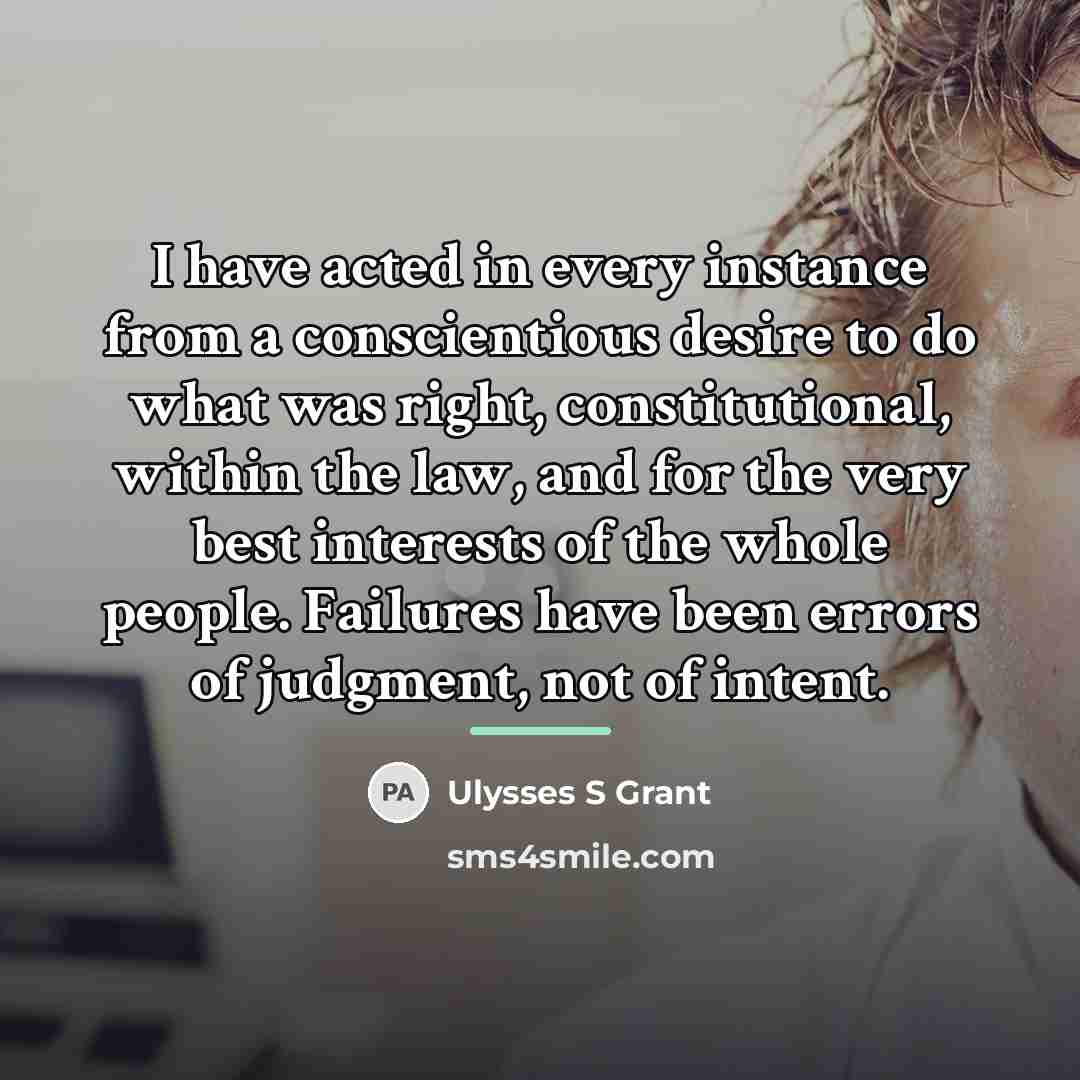 “I have acted in every instance from a conscientious desire…” quote by Ulysses S Grant