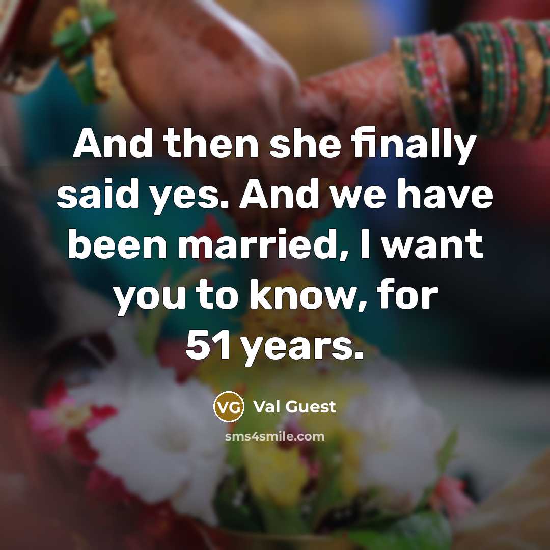 “And then she finally said yes. And we have been…” quote by Val Guest