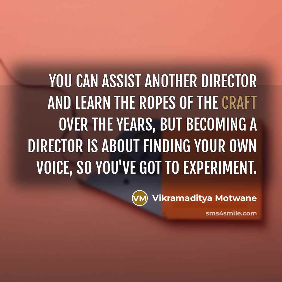 “You can assist another director and learn the ropes of…” quote by Vikramaditya Motwane