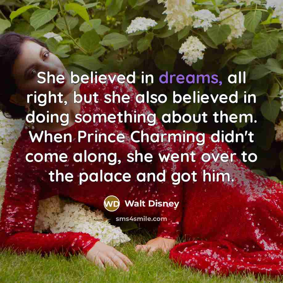 “She believed in dreams, all right, but she also believed…” quote by Walt Disney
