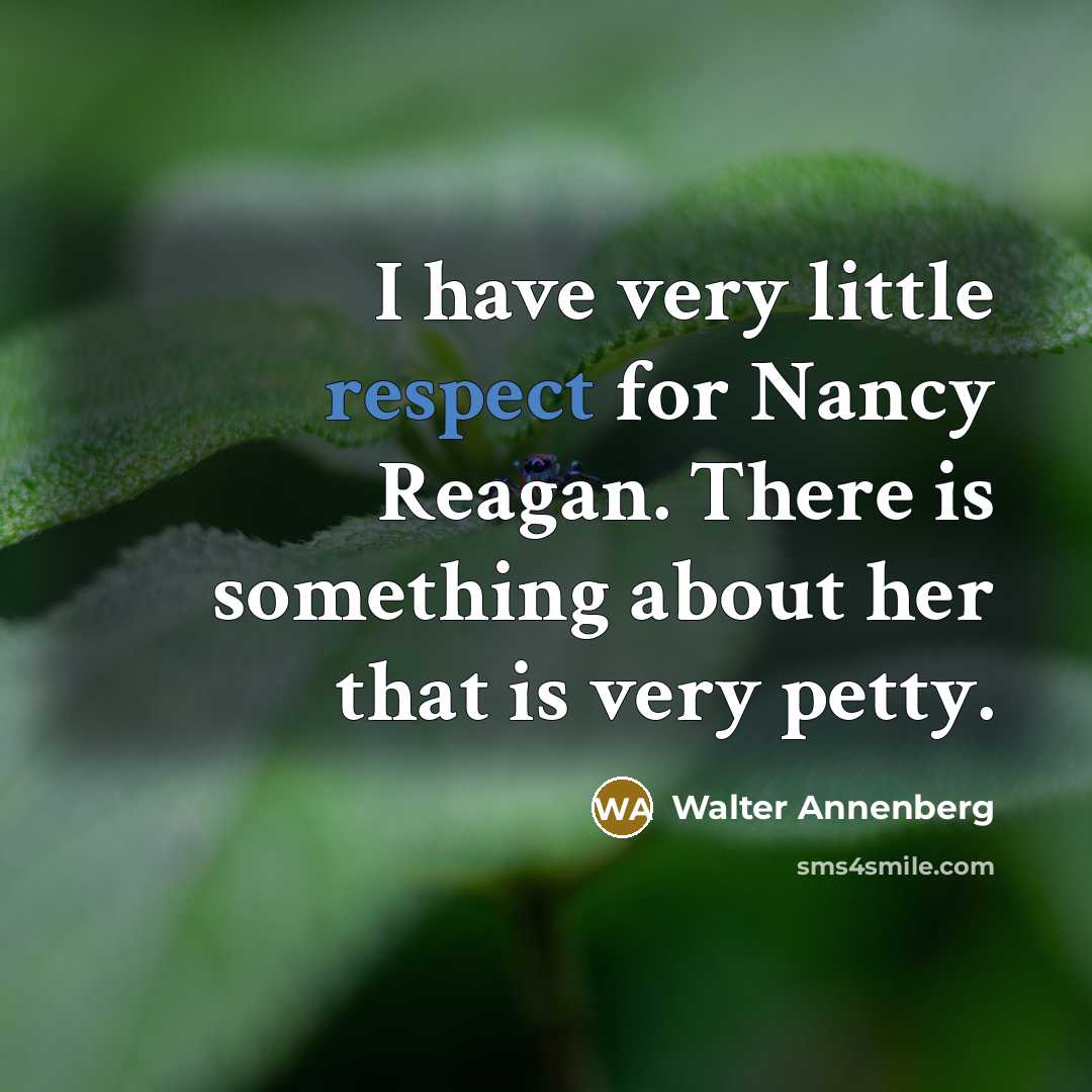 “I have very little respect for Nancy Reagan. There is…” quote by Walter Annenberg