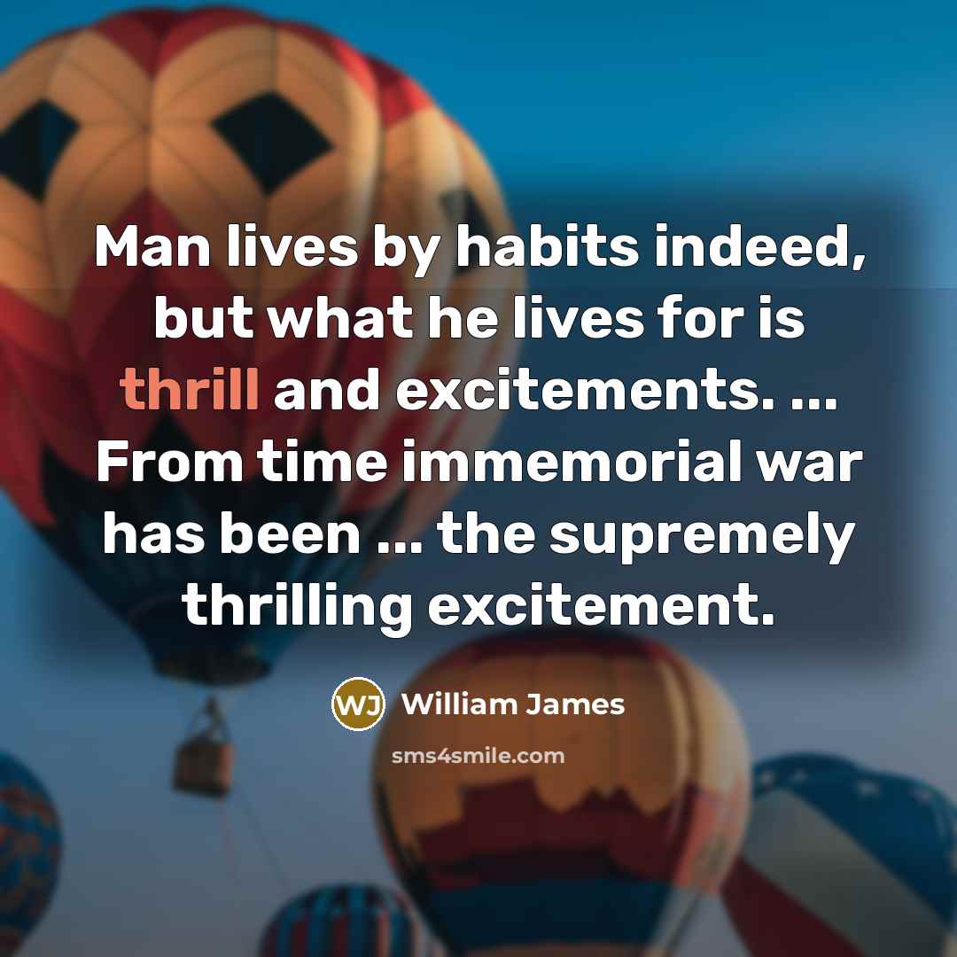 “Man lives by habits indeed, but what he lives for…” quote by William James
