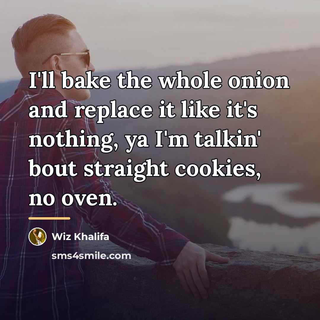 “I'll bake the whole onion and replace it like it's…” quote by Wiz Khalifa