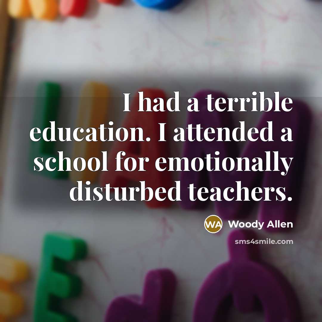 “I had a terrible education. I attended a school for…” quote by Woody Allen