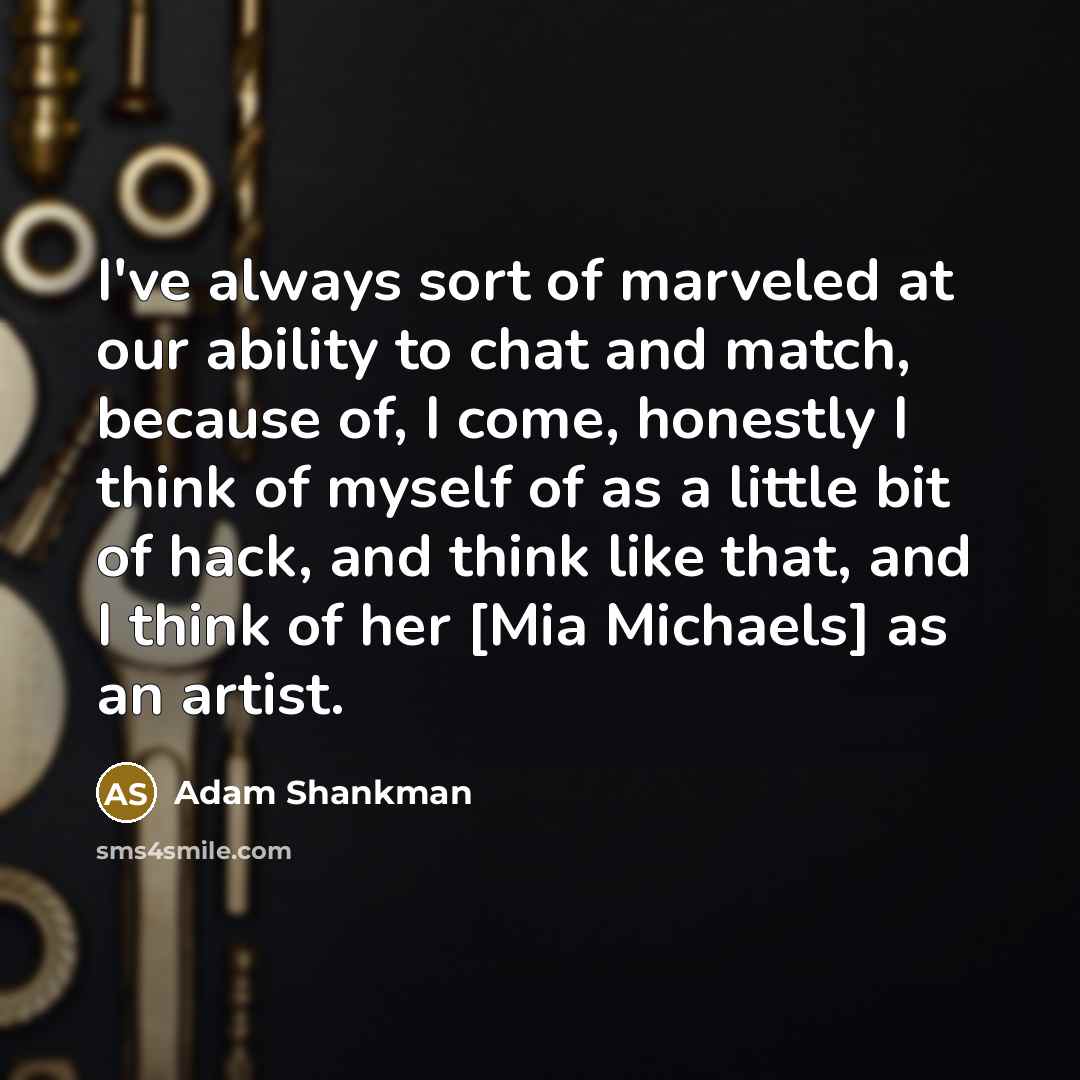 “I've always sort of marveled at our ability to chat…” quote by Adam Shankman