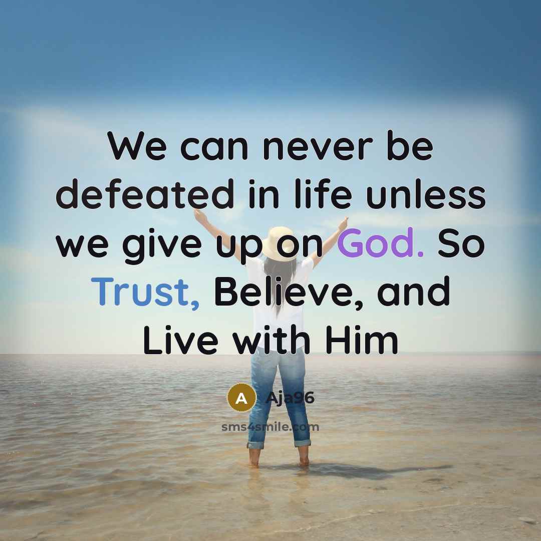“We can never be defeated in life unless we give up on God. So Trust, Believe, and Live with Him” quote by Aja96