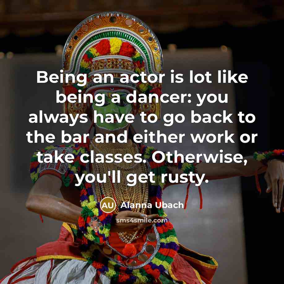 “Being an actor is lot like being a dancer: you…” quote by Alanna Ubach