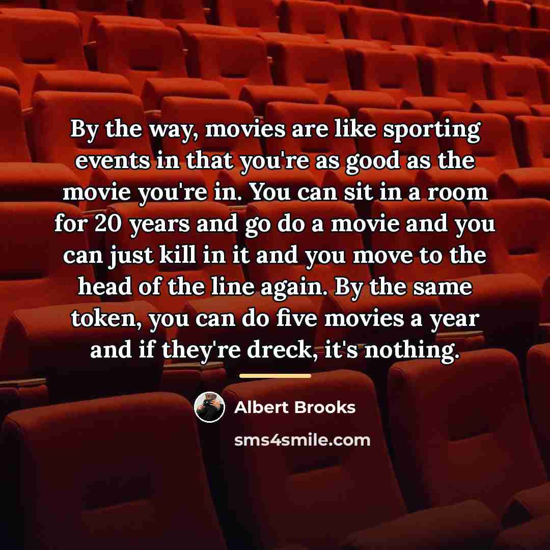 “By the way, movies are like sporting events in that…” quote by Albert Brooks