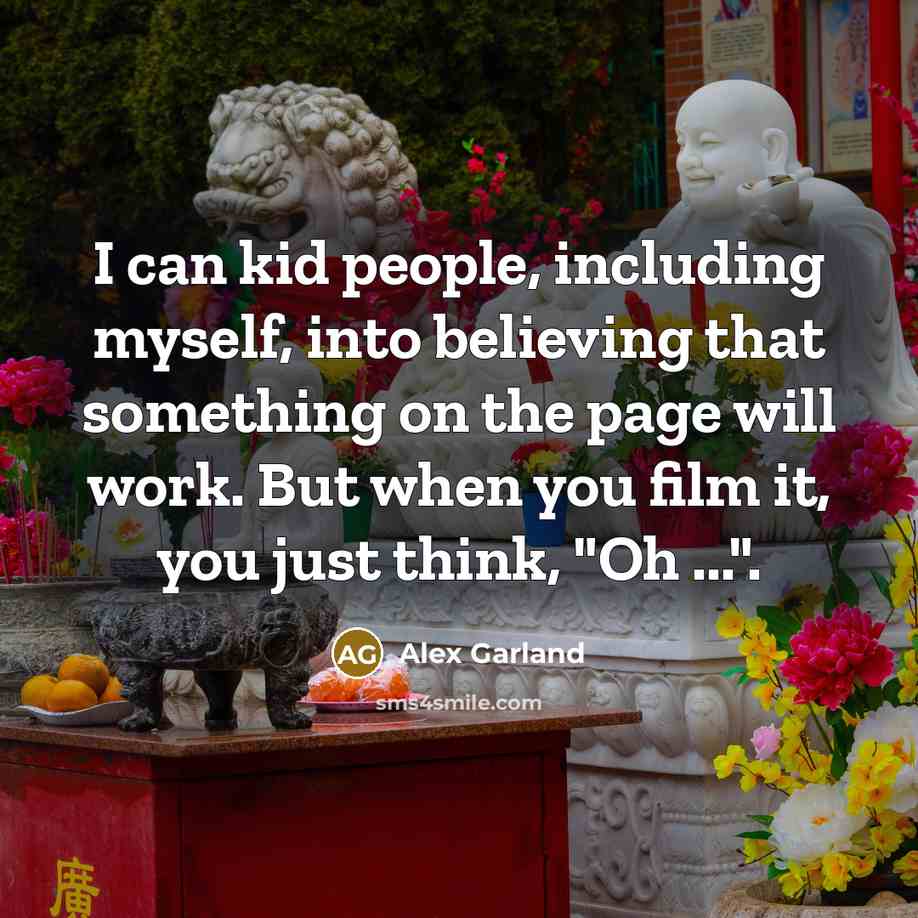 “I can kid people, including myself, into believing that something…” quote by Alex Garland