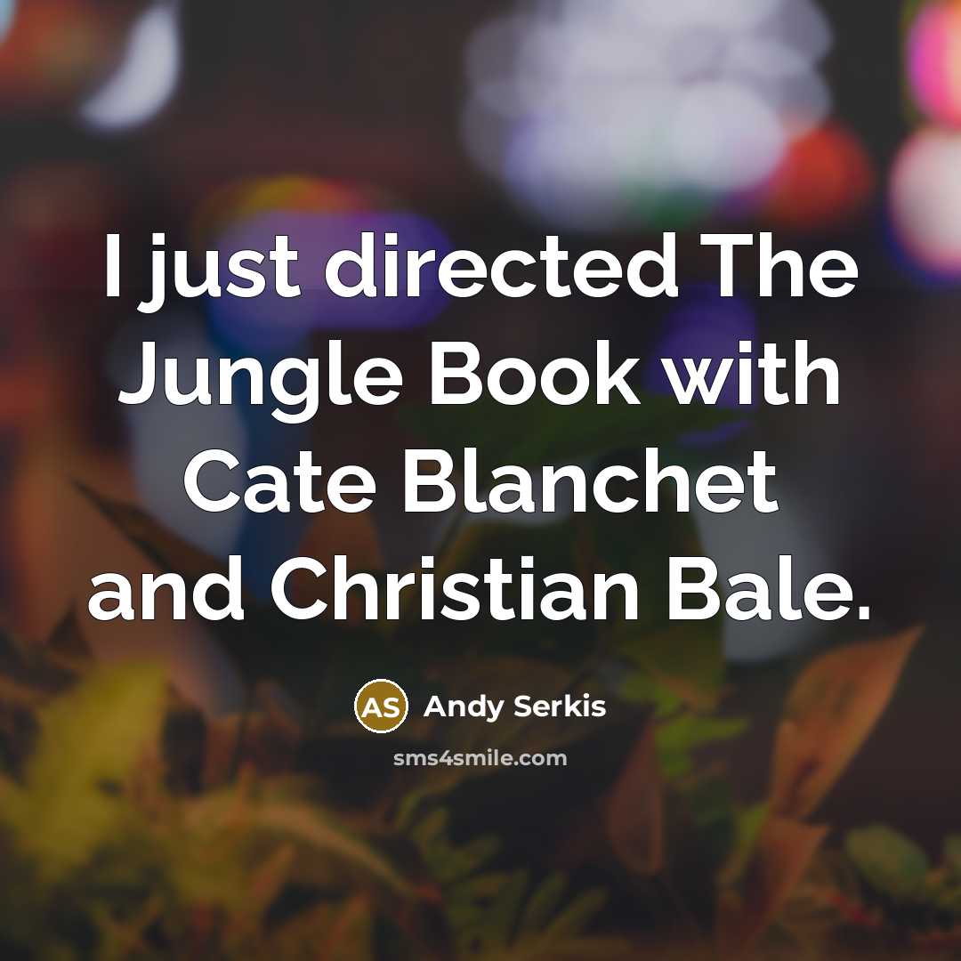 “I just directed The Jungle Book with Cate Blanchet and…” quote by Andy Serkis