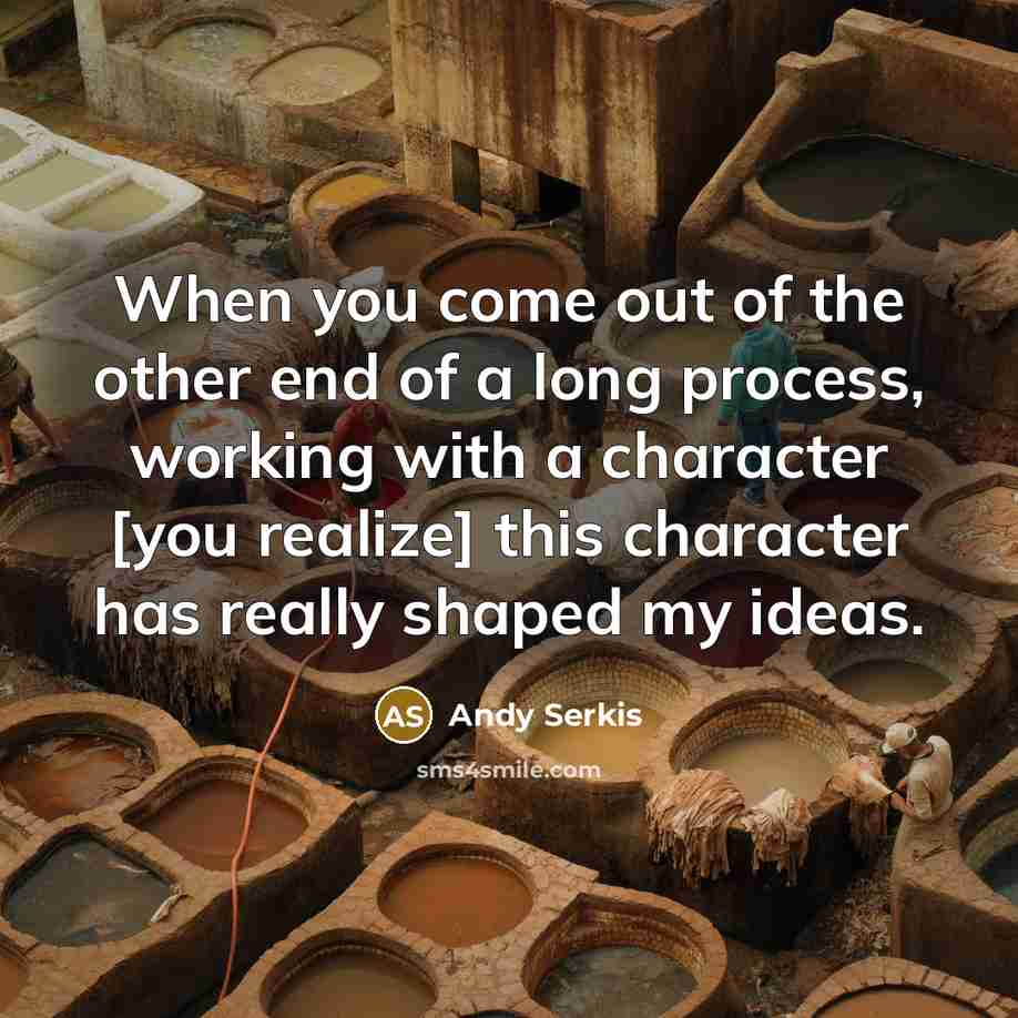 “When you come out of the other end of a…” quote by Andy Serkis