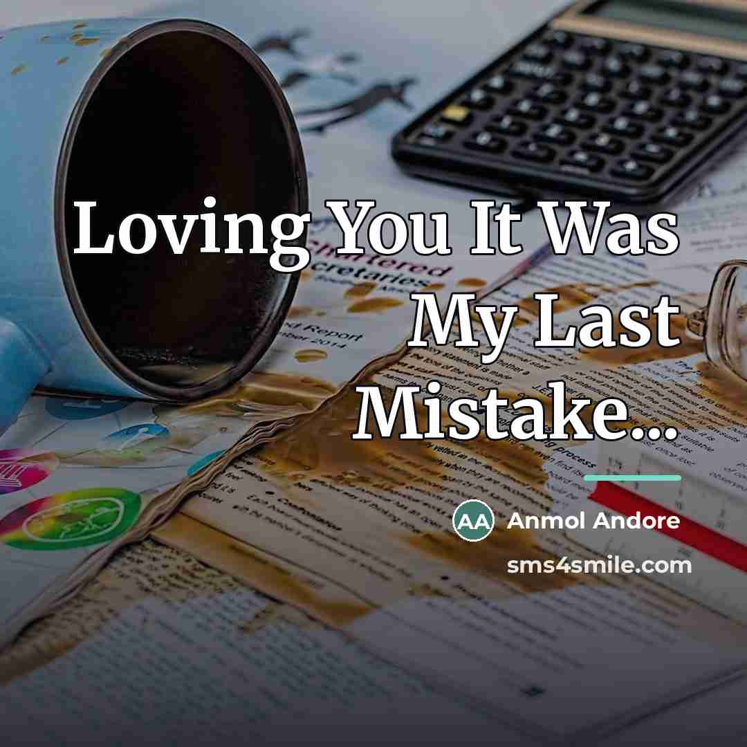 “Loving You It Was My Last Mistake...…” quote by Anmol Andore