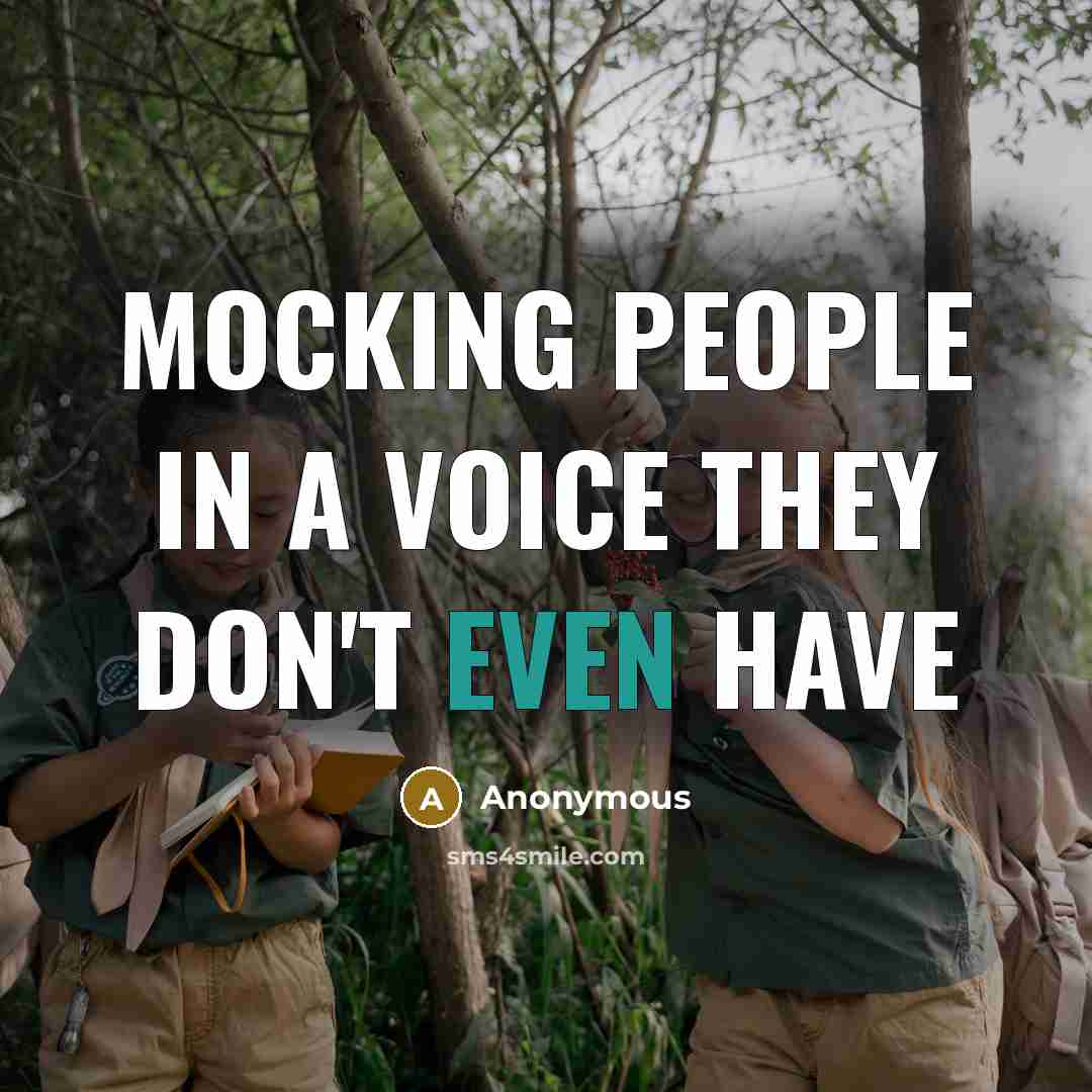 “Mocking people in a voice they don't even have…” quote by Anonymous