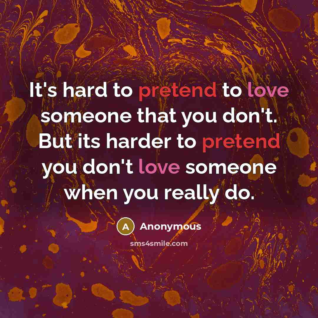 “It's hard to pretend to love someone that you don't.…” quote by Anonymous