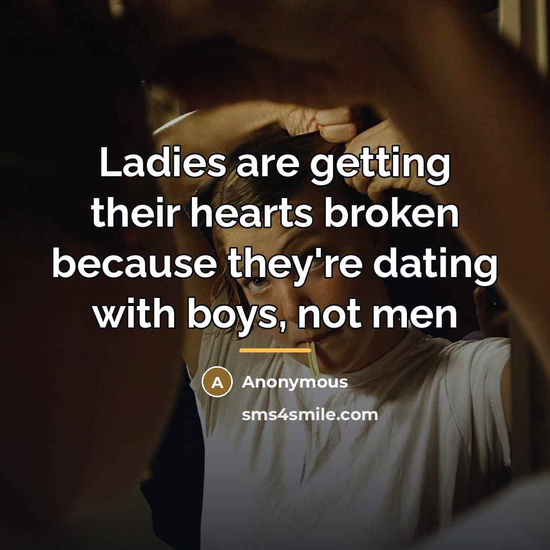 “Ladies are getting their hearts broken because they're dating with…” quote by Anonymous