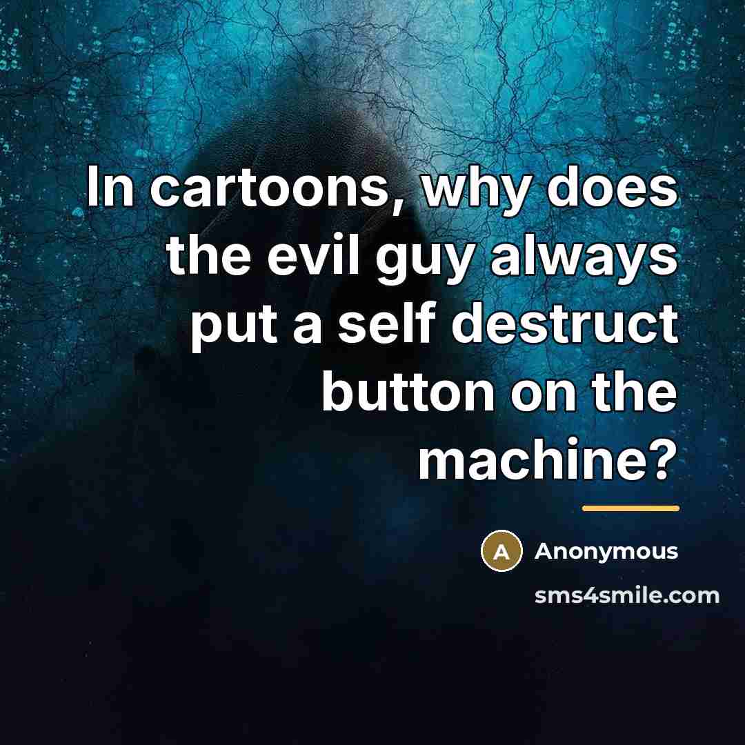 “In cartoons, why does the evil guy always put a…” quote by Anonymous