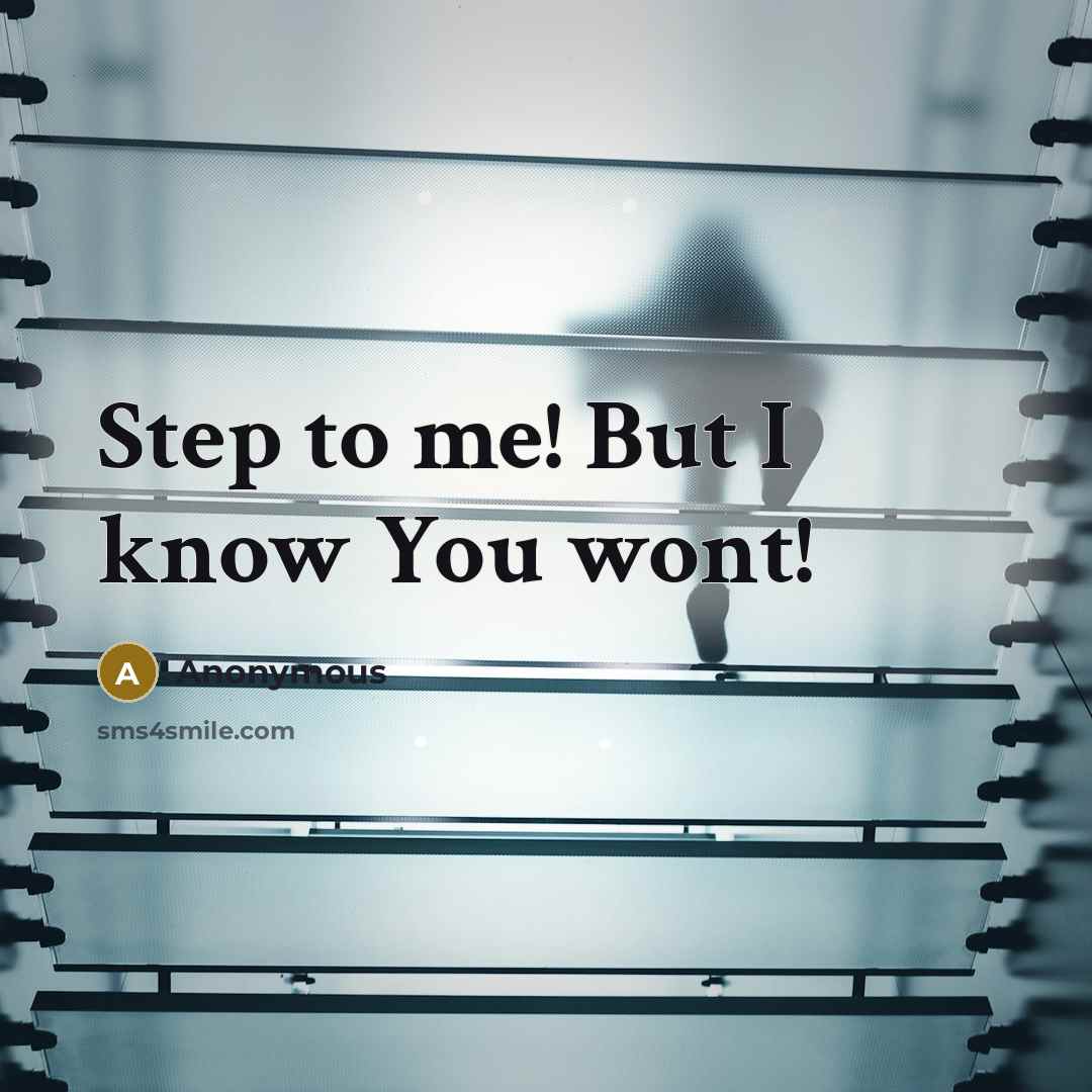 “Step to me! But I know You wont!…” quote by Anonymous