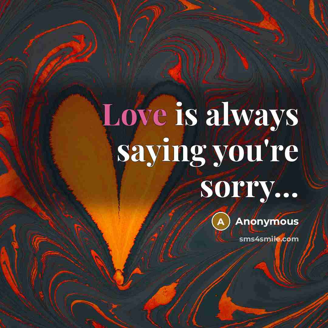 “Love is always saying you're sorry…” quote by Anonymous