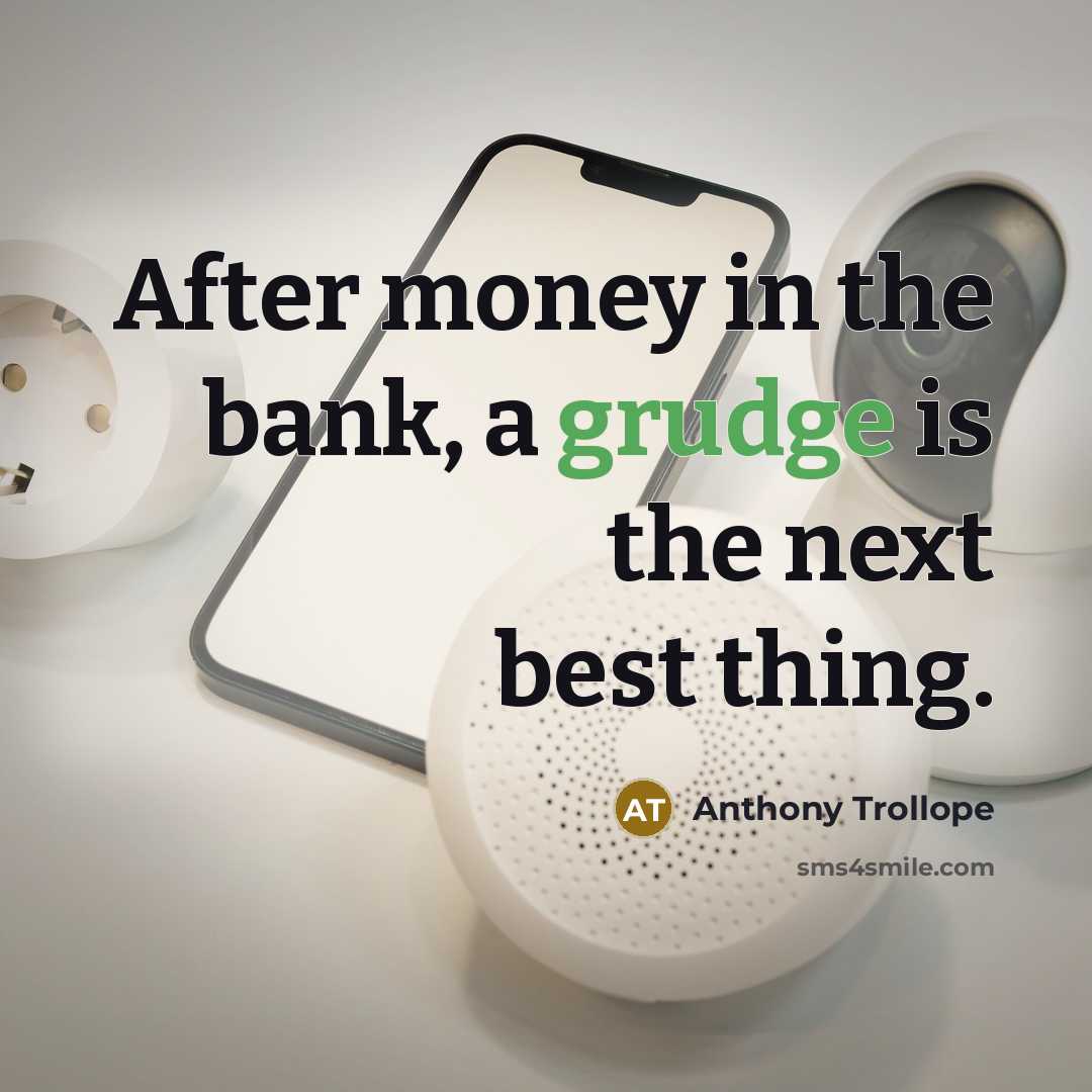 “After money in the bank, a grudge is the next…” quote by Anthony Trollope