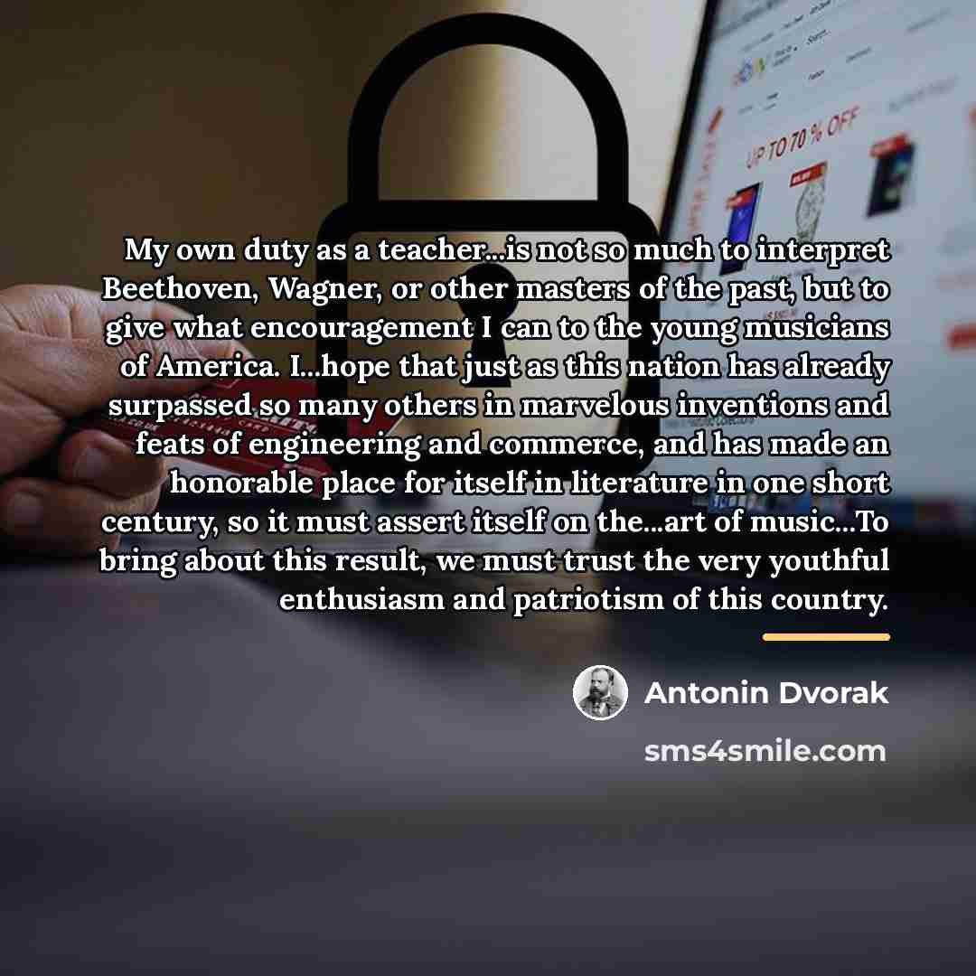 “My own duty as a teacher...is not so much to…” quote by Antonin Dvorak