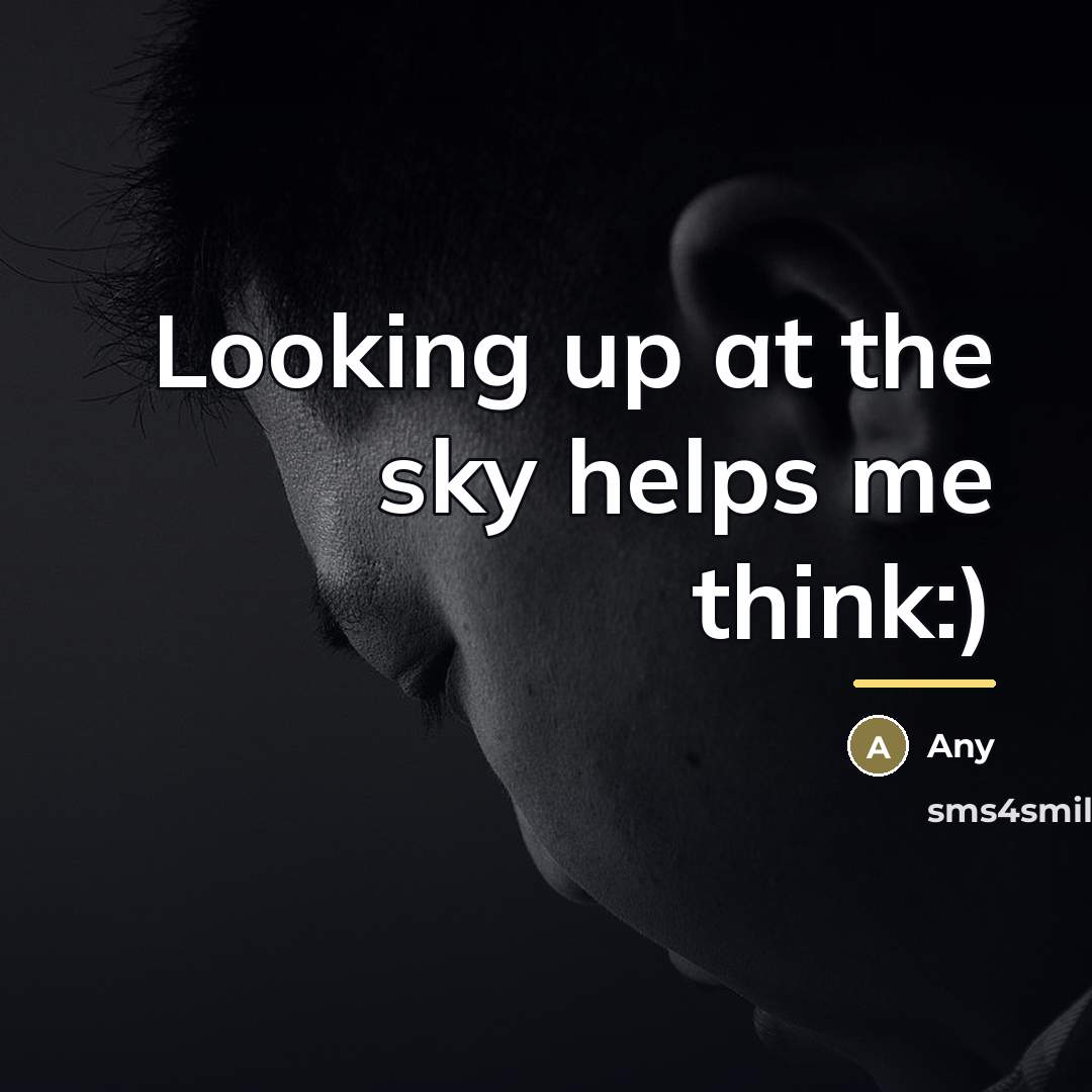 “Looking up at the sky helps me think:)…” quote by Any