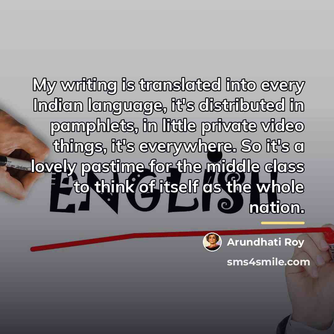 “My writing is translated into every Indian language, it's distributed…” quote by Arundhati Roy
