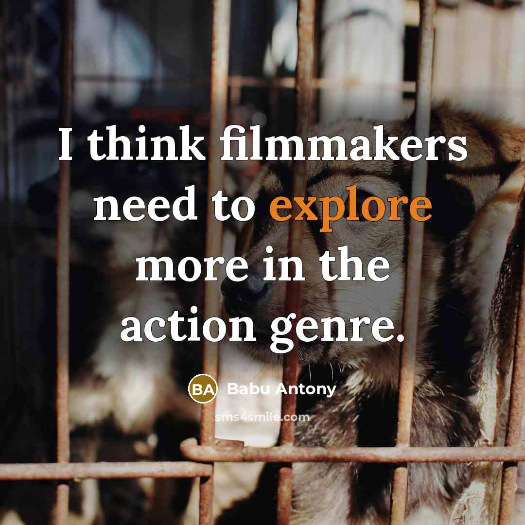 “I think filmmakers need to explore more in the action…” quote by Babu Antony
