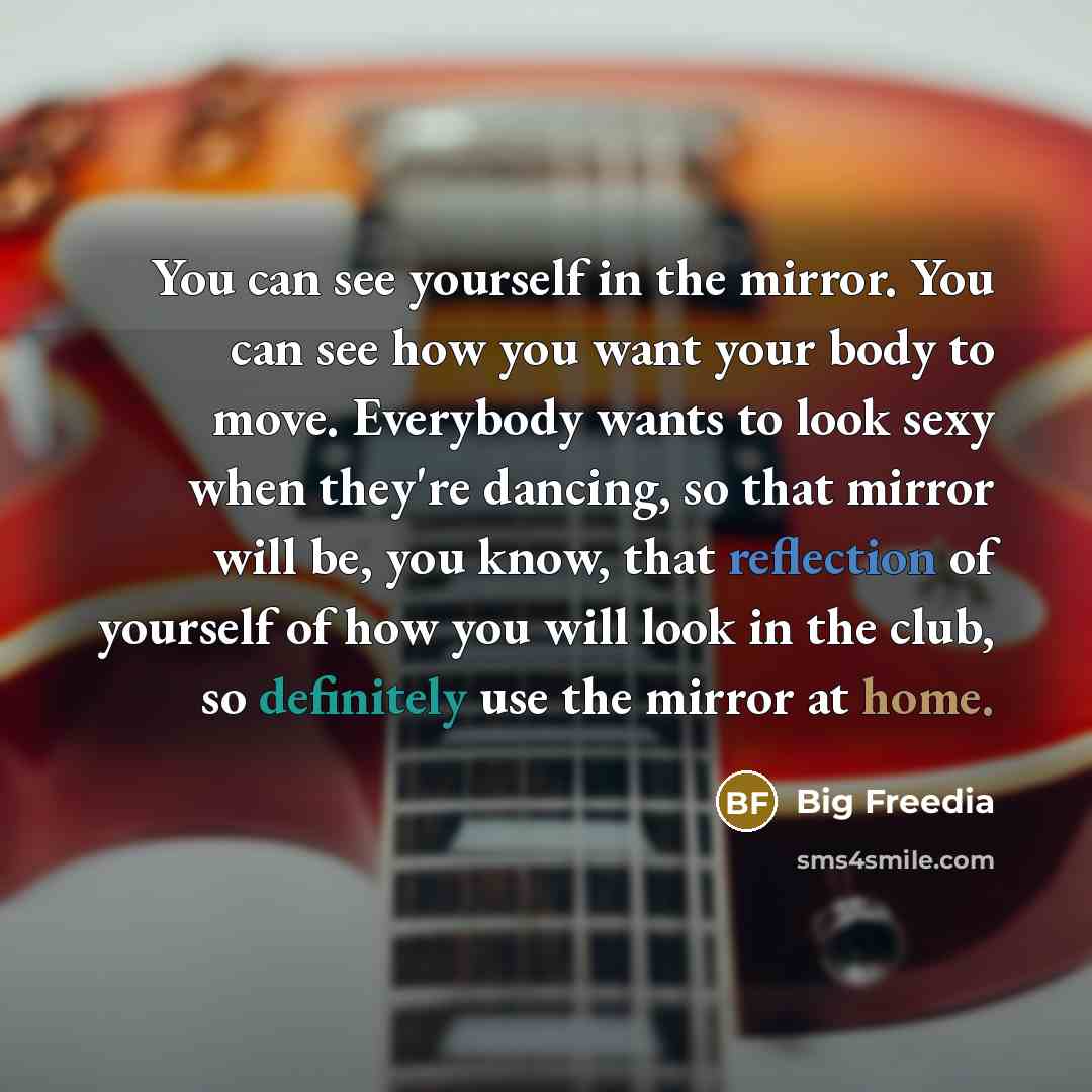 “You can see yourself in the mirror. You can see…” quote by Big Freedia