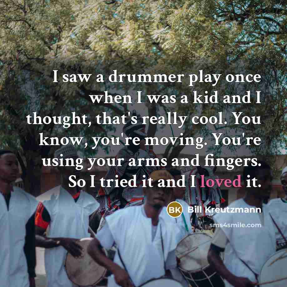 “I saw a drummer play once when I was a…” quote by Bill Kreutzmann