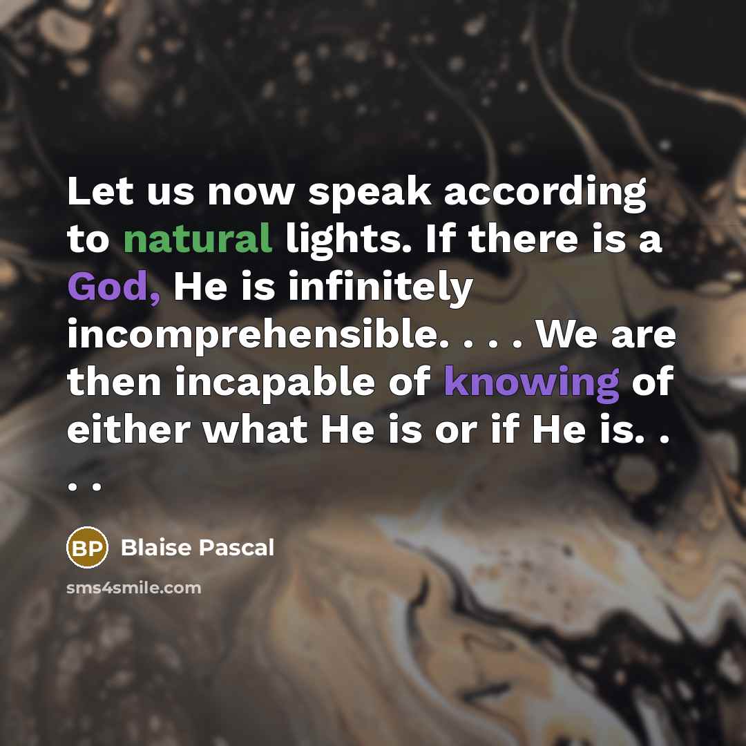 “Let us now speak according to natural lights. If there…” quote by Blaise Pascal