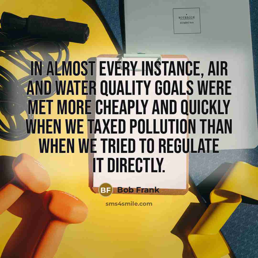 “In almost every instance, air and water quality goals were…” quote by Bob Frank