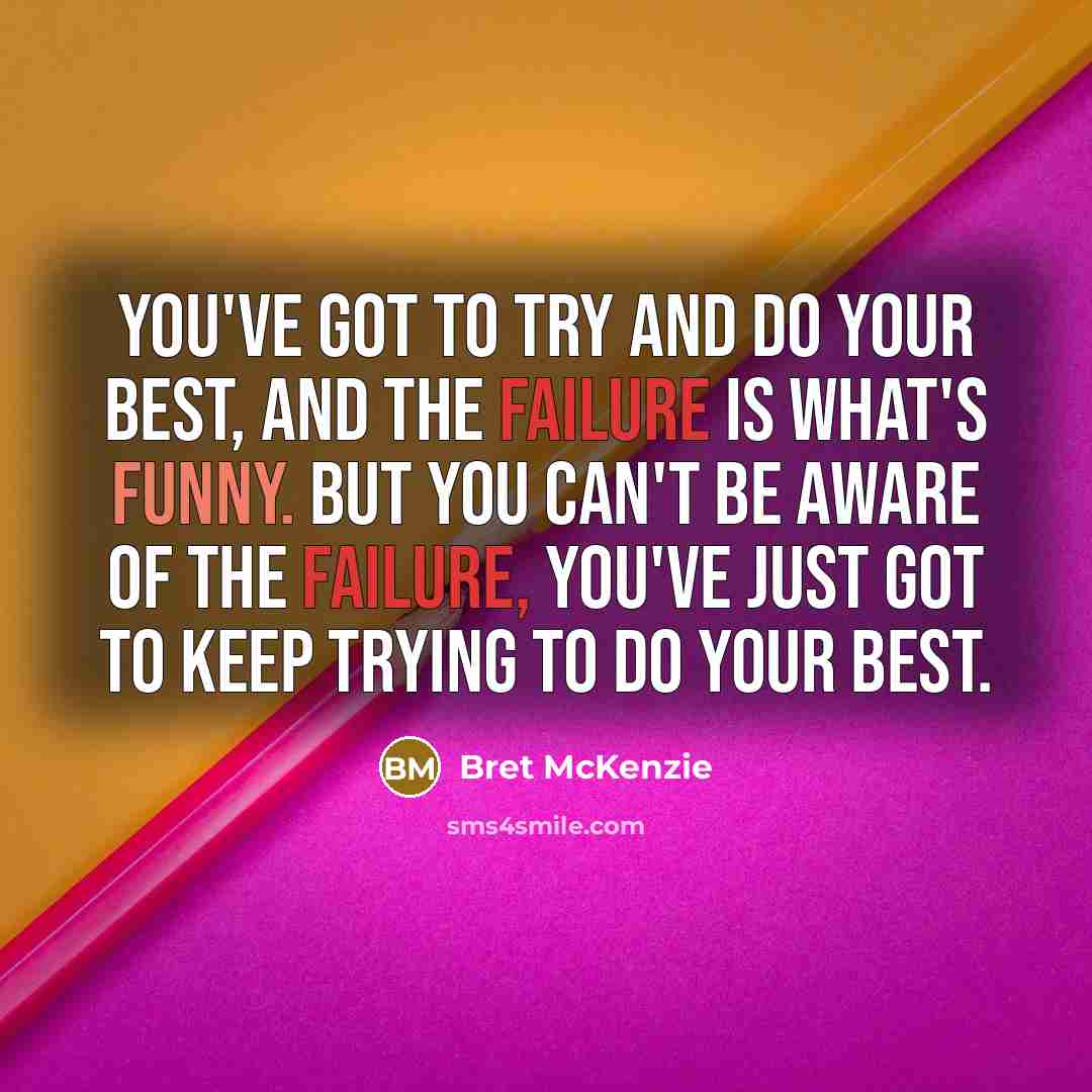 “You've got to try and do your best, and the…” quote by Bret McKenzie