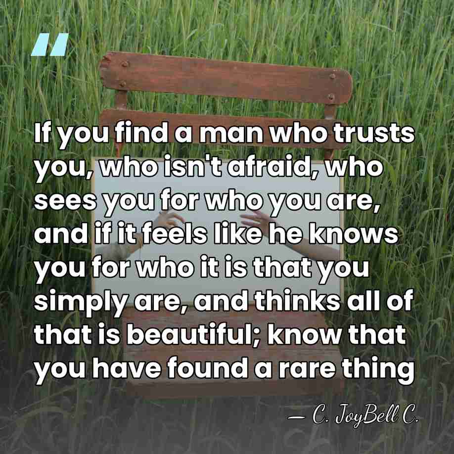 If you find a man who trusts you, who isn't afraid, who&hellip; - C. JoyBell C.