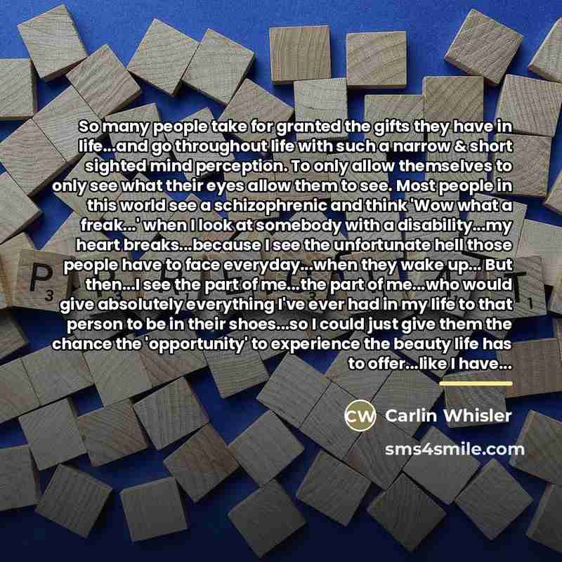 “So many people take for granted the gifts they have…” quote by Carlin Whisler