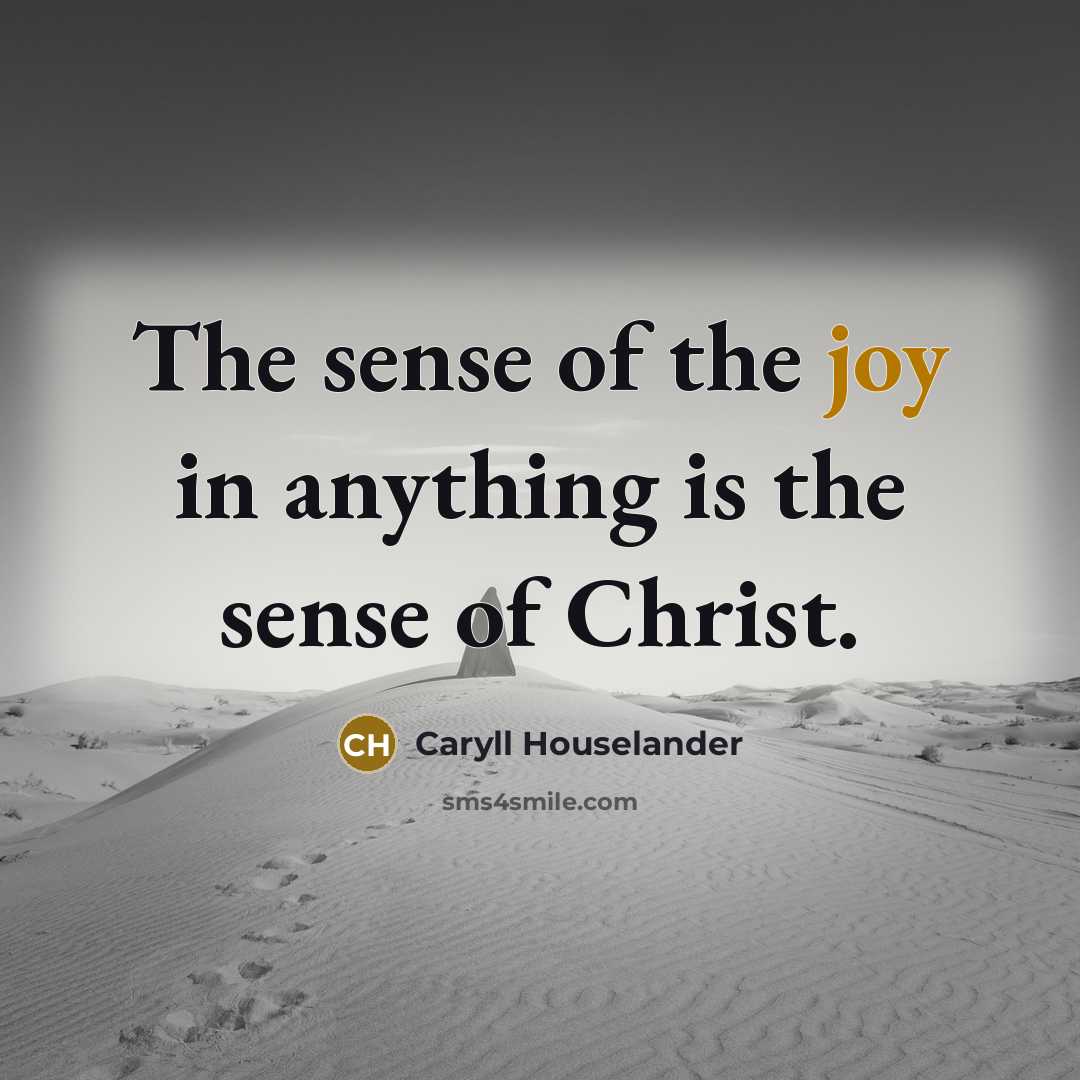 “The sense of the joy in anything is the sense…” quote by Caryll Houselander