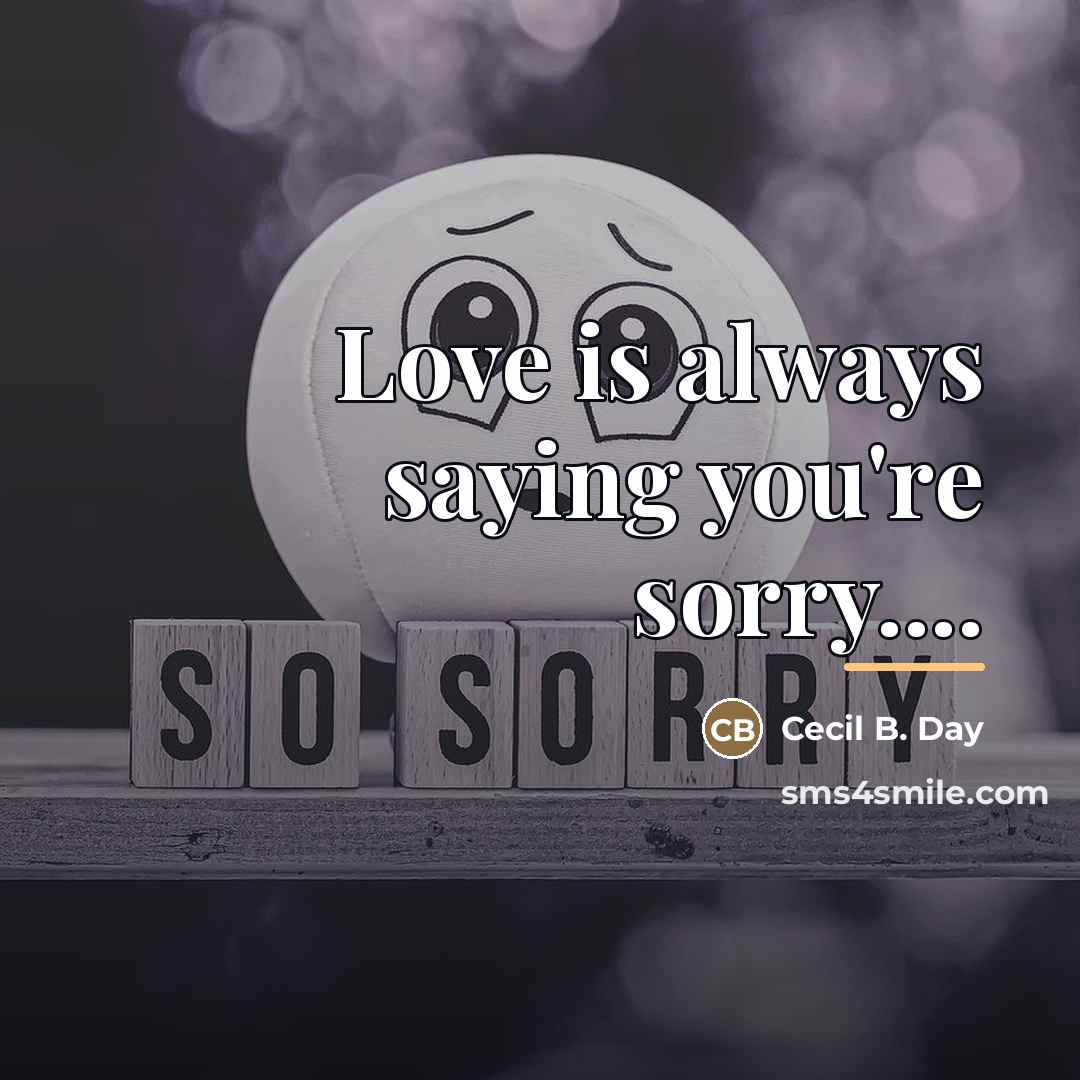 “Love is always saying you're sorry....…” quote by Anonymous